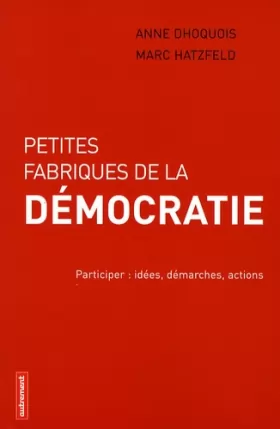 Couverture du produit · Petites fabriques de la démocratie : Participer : idées, démarches, actions
