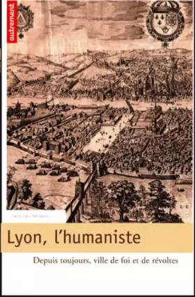 Couverture du produit · Lyon, l'humaniste : Depuis toujours, ville de foi et de révoltes