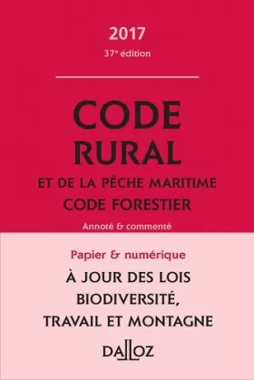 Couverture du produit · Code rural et de la pêche maritime code forestier 2017, annoté et commenté - 37e éd.