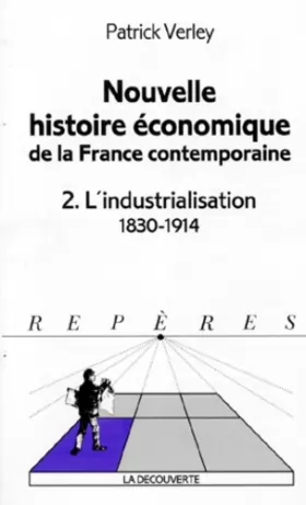 Couverture du produit · NOUVELLE HISTOIRE ECONOMIQUE DE LA FRANCE COTEMPORAINE. Tome 2, L'industrialisation 1830-1914
