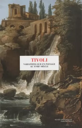 Couverture du produit · Tivoli : Variations sur un paysage au XVIIIe siècle