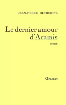 Couverture du produit · Le dernier amour d'Aramis, ou, Les vrais mémoires du chevalier René d'Herblay... - Prix Interallié 1993