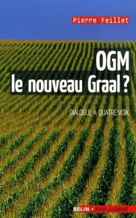 Couverture du produit · OGM, le nouveau graal ? : Undialogue à quatre voix, le scientifique, l'écologiste, l'industriel et la journaliste