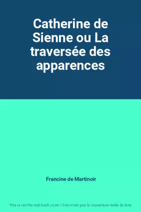 Couverture du produit · Catherine de Sienne ou La traversée des apparences