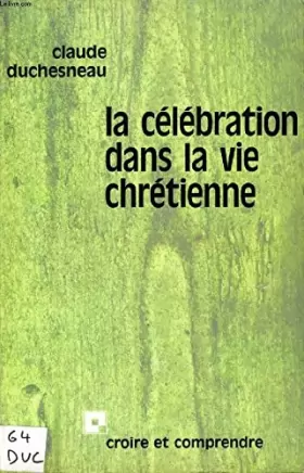 Couverture du produit · La Célébration dans la vie chrétienne