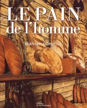 Couverture du produit · Le PAIN de l'Homme - Bernard Dupaigne - éditions de La Martinière