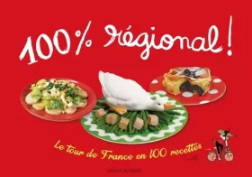 Couverture du produit · 100 % régional: LE TOUR DE FRANCE EN 100 RECETTES / NOUVELLE EDITION
