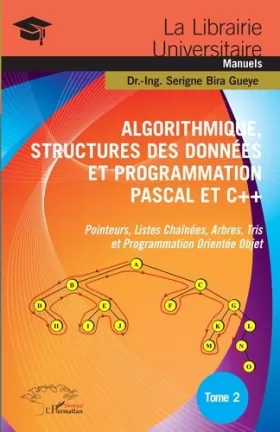 Couverture du produit · Algorithmique, Structures des Données et Programmation Pascal et C++ Tome 2: Pointeurs, Listes Chaînées, Arbres, Tris et Progra