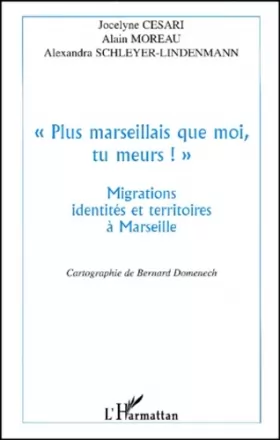 Couverture du produit · PLUS MARSEILLAIS QUE MOI , TU MEURS ! "": Migrations, identités et territoires à Marseille