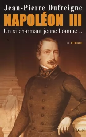 Couverture du produit · Napoléon III, Tome 1 : Un si charmant jeune homme...