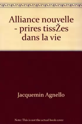 Couverture du produit · Alliance nouvelle prières tissées dans la vie. Collection : Vivante liturgie, 96.