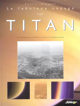 Couverture du produit · Le fabuleux voyage sur Titan : 3, 5 milliards de kilomètres à travers le système solaire