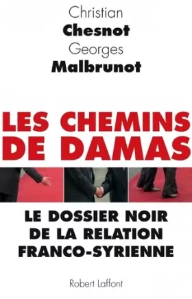 Couverture du produit · Les Chemins de Damas : Le dossier noir de la relation franco-syrienne