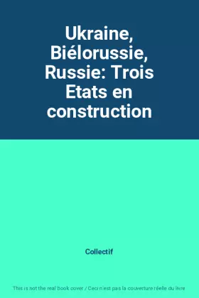 Couverture du produit · Ukraine, Biélorussie, Russie: Trois Etats en construction