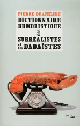Couverture du produit · Dictionnaire humoristique de A à Z des Surréalistes et des Dadaïstes (nouvelle édition)