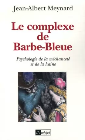 Couverture du produit · Le complexe de Barbe-Bleue : Psychologie de la méchanceté et de la haine