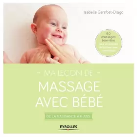 Couverture du produit · Ma leçon de massage avec bébé: De la naissance à 6 ans. 50 massages bien-être pour un moment de bonheur avec votre enfant.