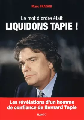 Couverture du produit · Le mot d'ordre était : Liquidons Tapie !