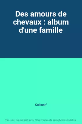 Couverture du produit · Des amours de chevaux : album d'une famille