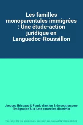 Couverture du produit · Les familles monoparentales immigrées : Une étude-action juridique en Languedoc-Roussillon