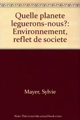 Couverture du produit · Quelle planète léguerons-nous?: Environnement, reflet de société