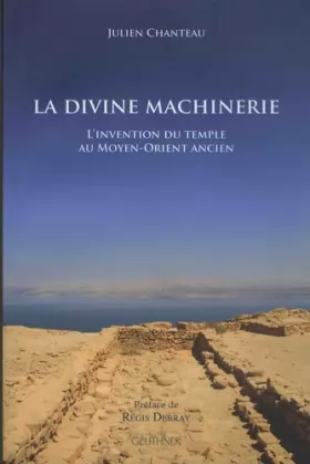 Couverture du produit · La divine machinerie: L'invention du temple au Moyen-Orient ancien