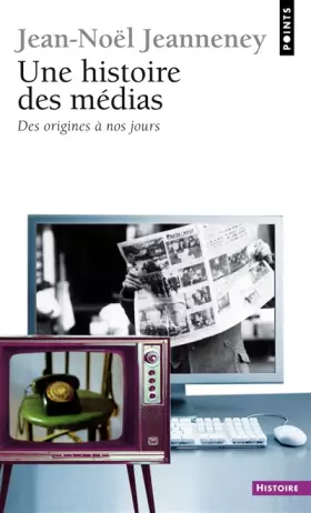 Couverture du produit · Une histoire des médias : Des origines à nos jours