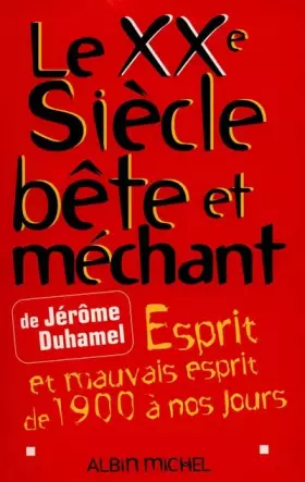 Couverture du produit · Le XXe siècle bête et méchant. Esprit et mauvais esprit de 1900 à nos jours