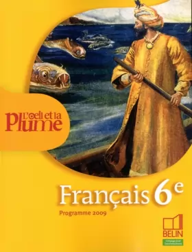 Couverture du produit · Français 6e L'oeil et la plume : Programme 2009