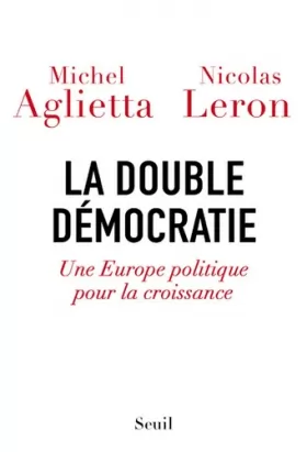 Couverture du produit · La Double Démocratie: Une Europe politique pour la croissance