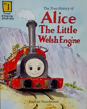 Couverture du produit · The True History of Alice the Little Welsh Engine