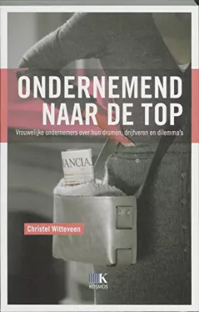 Couverture du produit · Ondernemend naar de top / druk 1: vrouwelijke ondernemers over hun dromen, drijfveren en dilemma's