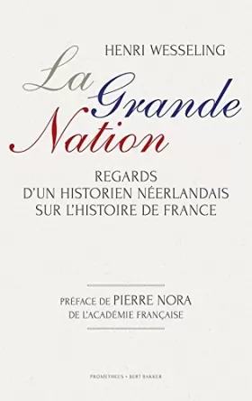 Couverture du produit · La grande nation: regards d'un historien neerlandais sur l'histoire de France