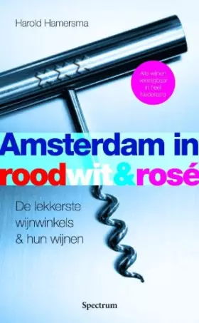 Couverture du produit · Amsterdam in rood, wit & rosé: de lekkerste wijnwinkels & hun wijnen