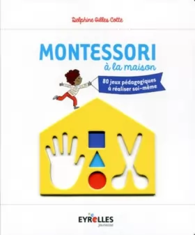 Couverture du produit · Montessori à la maison: 80 jeux pédagogiques à réaliser soi-même.