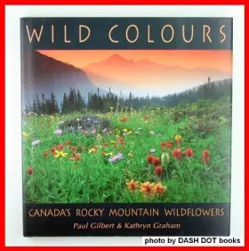 Couverture du produit · Wild Colours - Canada's Rocky Mountain Wildflowers
