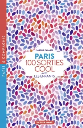 Couverture du produit · Paris 100 sorties cool avec les enfants 2018