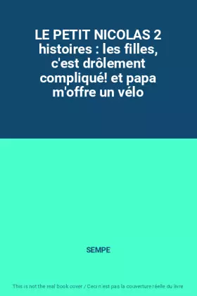 Couverture du produit · LE PETIT NICOLAS 2 histoires : les filles, c'est drôlement compliqué! et papa m'offre un vélo