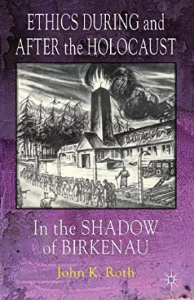 Couverture du produit · Ethics During and After the Holocaust: In the Shadow of Birkenau
