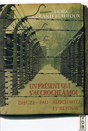 Couverture du produit · Un Présent qui s'accroche à moi : Dieuze - Pau - Auschwitz et retour