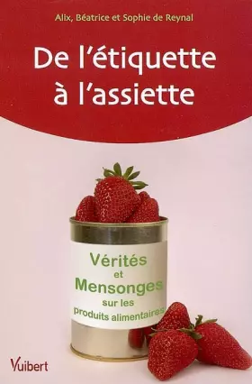 Couverture du produit · De l'étiquette à l'assiette : Vérités et mensonges sur les produits alimentaires