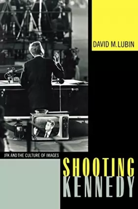 Couverture du produit · Shooting Kennedy – JFK and the Culture of Images