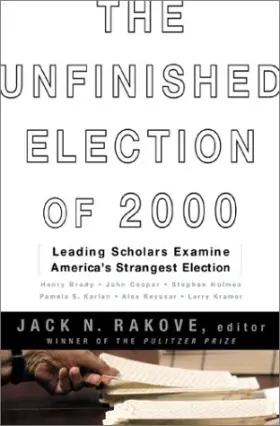 Couverture du produit · The Unfinished Election Of 2000 Leading Scholars Examine America's Strangest Election