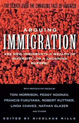 Couverture du produit · Arguing Immigration: The Controversy and Crisis Over the Future of Immigration in America