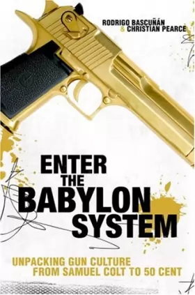 Couverture du produit · Enter the Babylon System: Unpacking Gun Culture from Samuel Colt to 50 Cent