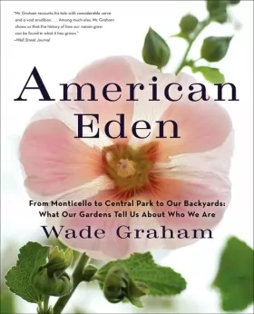Couverture du produit · American Eden: From Monticello to Central Park to Our Backyards: What Our Gardens Tell Us About Who We Are