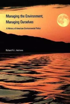 Couverture du produit · Managing the Environment, Managing Ourselves – A History of American Environment Policy (Paper)