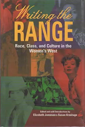 Couverture du produit · Writing the Range: Race, Class, and Culture in the Women's West