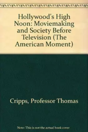 Couverture du produit · Hollywood's High Noon: Moviemaking & Society Before Television (The American Moment Series)