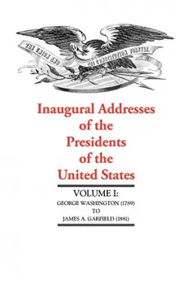 Couverture du produit · Inaugural Addresses of the Presidents of the United States: George Washington (1789) to James A. Garfield (1881) (1)